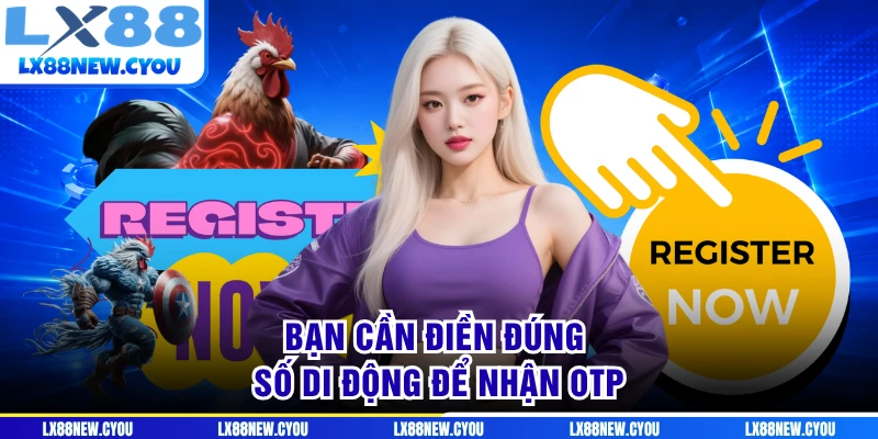 Bạn cần điền đúng số di động để nhận OTP