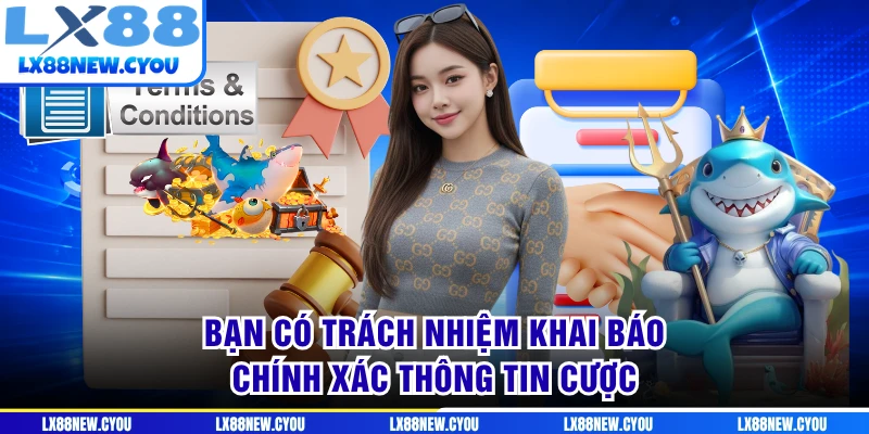 Bạn có trách nhiệm khai báo chính xác thông tin cược