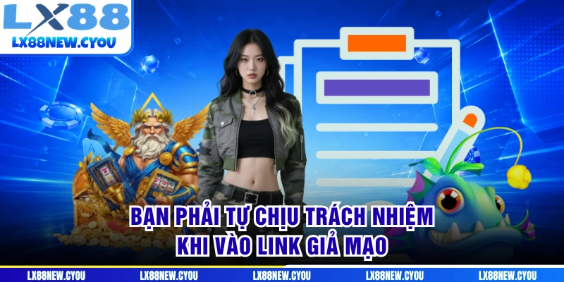 Bạn phải tự chịu trách nhiệm khi vào link giả mạo