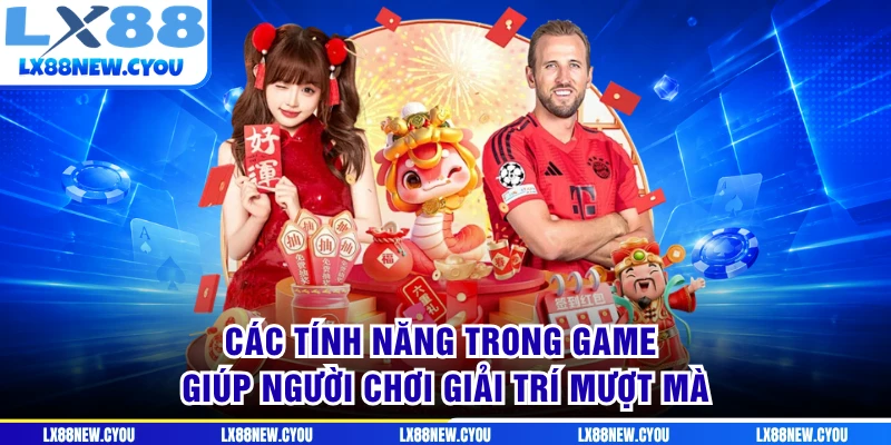 Các tính năng trong game giúp người chơi giải trí mượt mà
