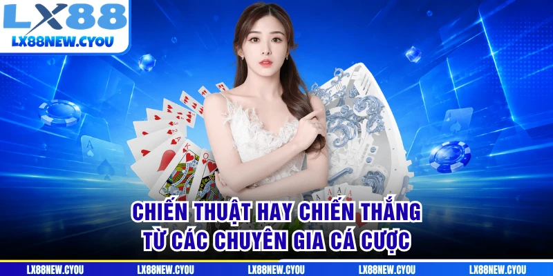 Chiến thuật hay chiến thắng từ các chuyên gia cá cược
