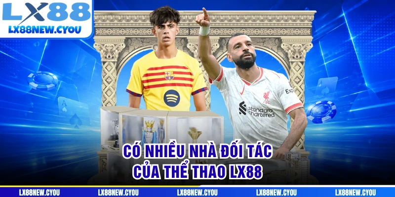 Có nhiều nhà đối tác của thể thao LX88