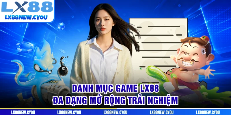 Danh mục game LX88 đa dạng mở rộng trải nghiệm