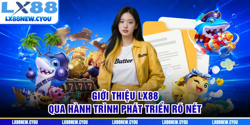 Giới thiệu LX88 qua hành trình phát triển rõ nét