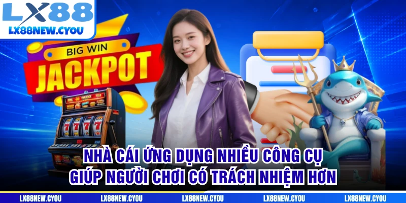 Nhà cái ứng dụng nhiều công cụ giúp người chơi có trách nhiệm hơn