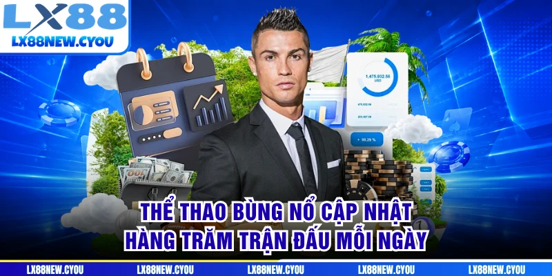 Thể thao bùng nổ cập nhật hàng trăm trận đấu mỗi ngày