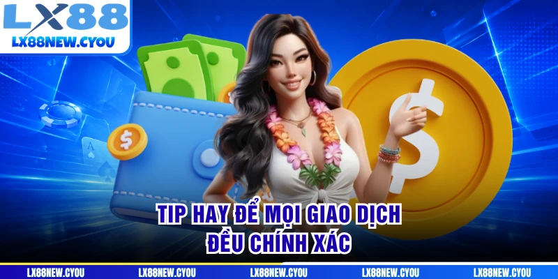 Tip hay để mọi giao dịch đều chính xác